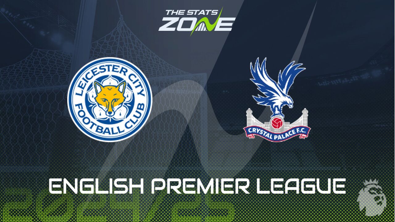 Leicester vs Crystal Palace Preview: Team News & Prediction