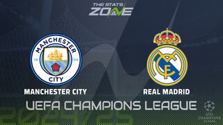 Man City vs Real Madrid Preview: Team News & Prediction