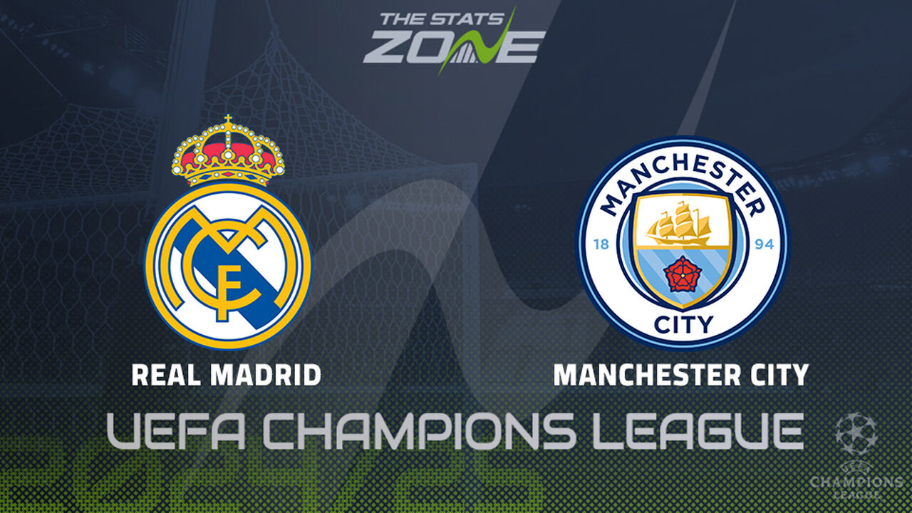 Real Madrid vs Man City Preview: Team News & Prediction