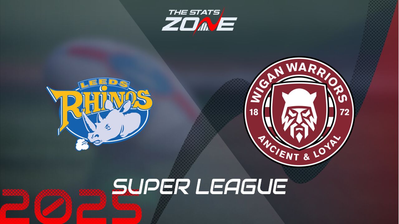 Leeds Rhinos vs Wigan Warriors Preview & Prediction | 2025 Super League | Regular Season