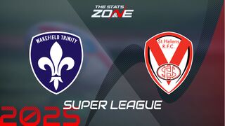 Wakefield Trinity vs St. Helens Preview & Prediction | 2025 Super League | Regular Season