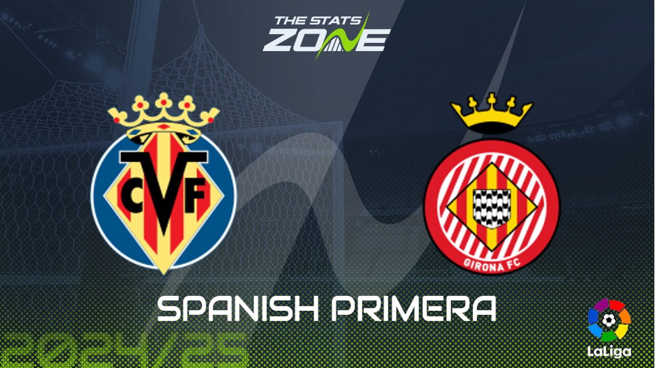 Villarreal vs Girona Preview: Team News & Prediction