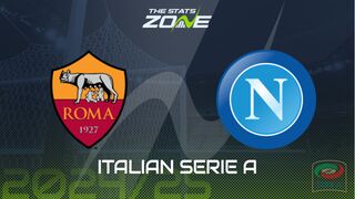 Roma vs Napoli Preview: Team News & Prediction