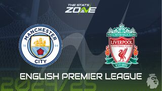 Man City vs Liverpool Preview: Team News & Prediction