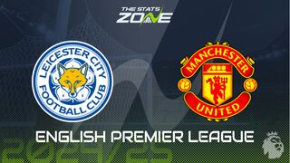 Leicester vs Man Utd Preview: Team News & Prediction