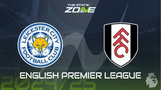 Leicester vs Fulham Preview: Team News & Prediction