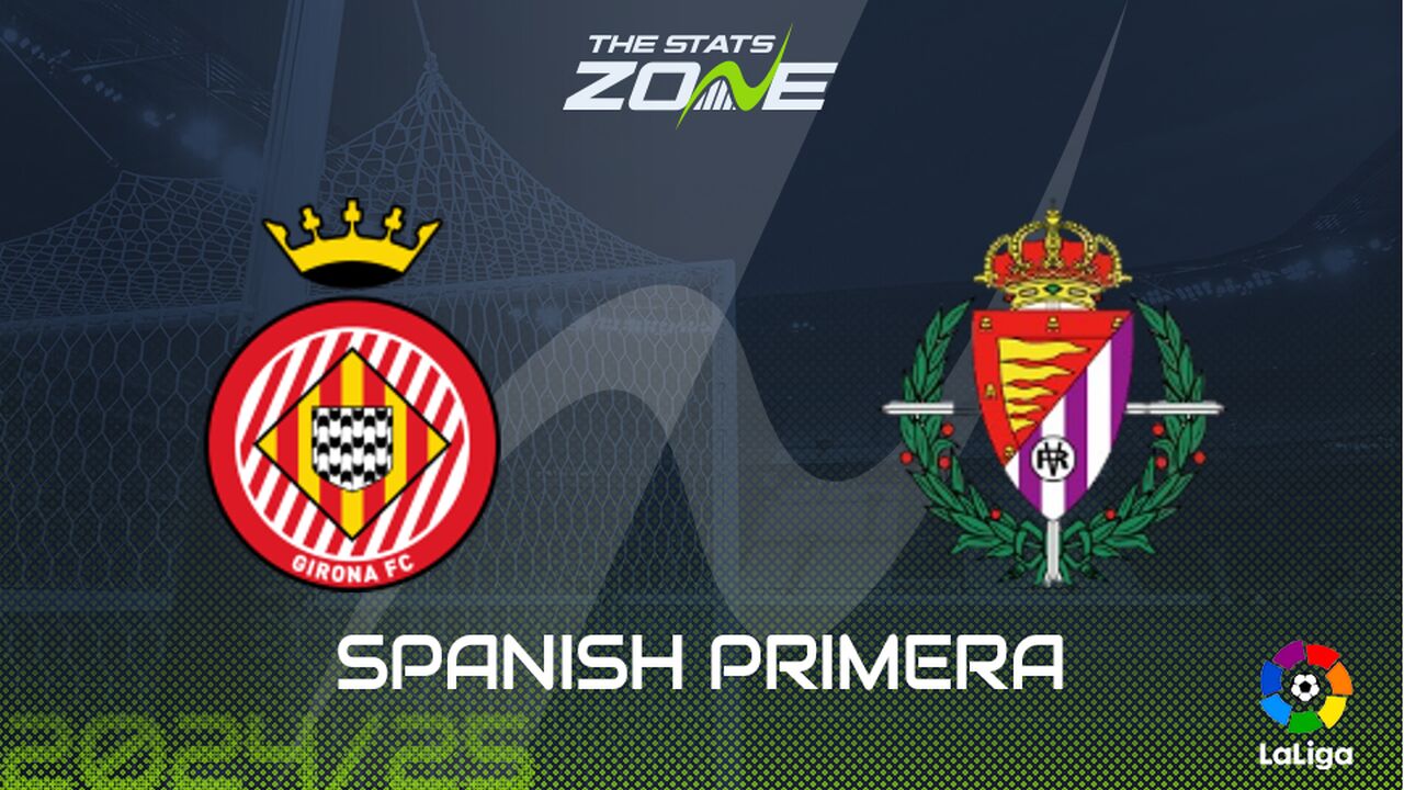 Girona vs Real Valladolid Preview: Team News & Prediction