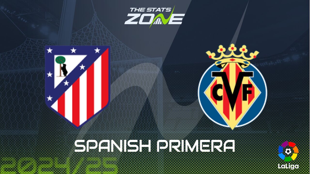 Atletico Madrid vs Villarreal Preview: Team News & Prediction